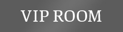 VIP ROOM
